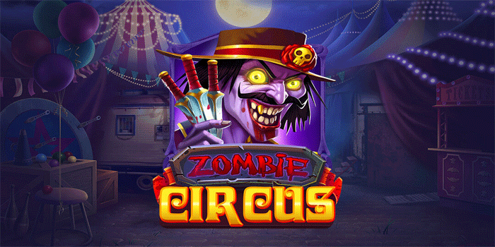 Panduan Lengkap Untuk Menang Besar Slot Zombie Circus 