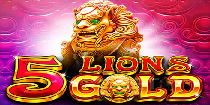 Langkah Cepat Raih Cuan Di Slot 5 Lions Gold
